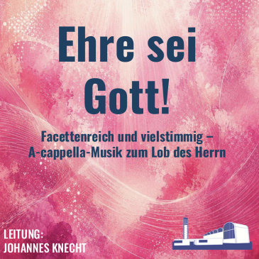 Ehre sei Gott – Konzert des Philharmonia Chores Stuttgart  in der Salvatorkirche am 25. Juli 2026