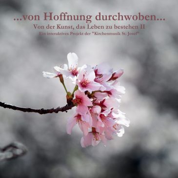 „…von Hoffnung durchwoben…“ – Neues Projekt der Kirchenmusik St. Josef